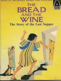 The Bread and the Wine: The Story of the Last Supper
